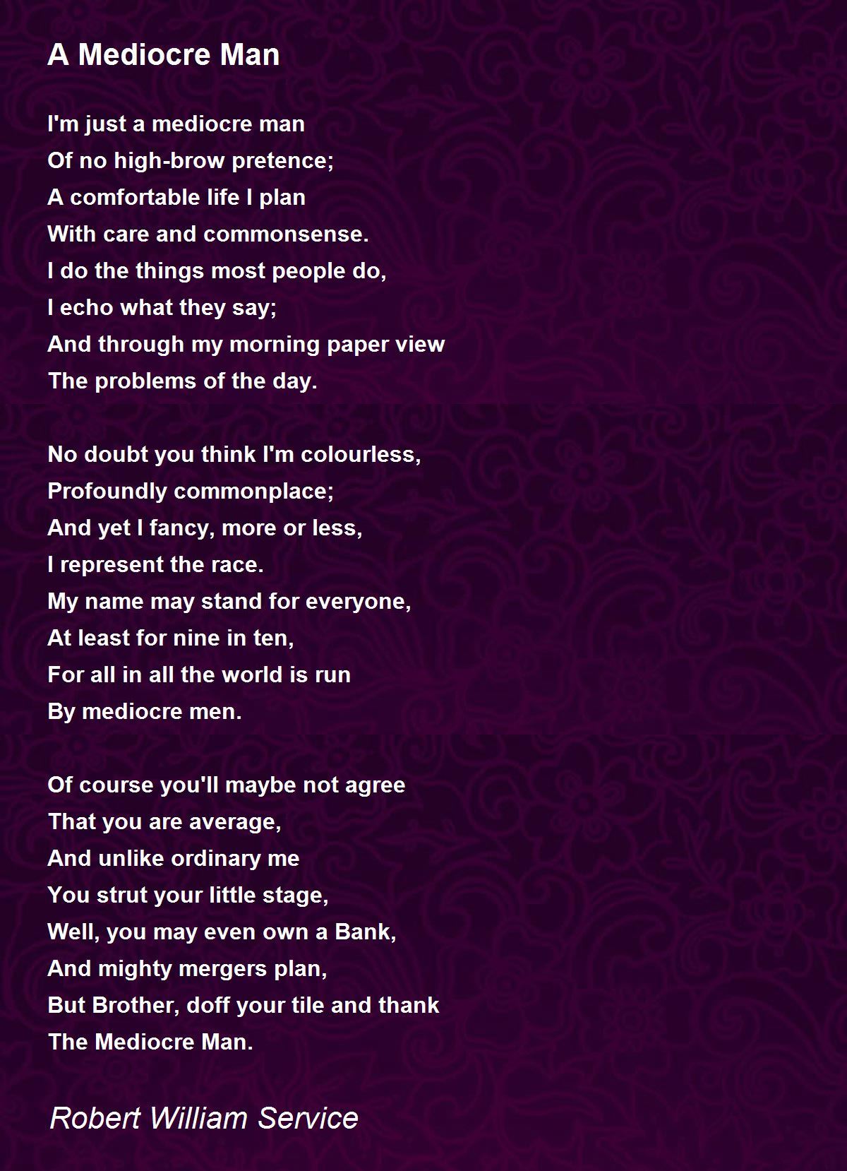 A Mediocre Man Poem by Robert William Service - Poem Hunter