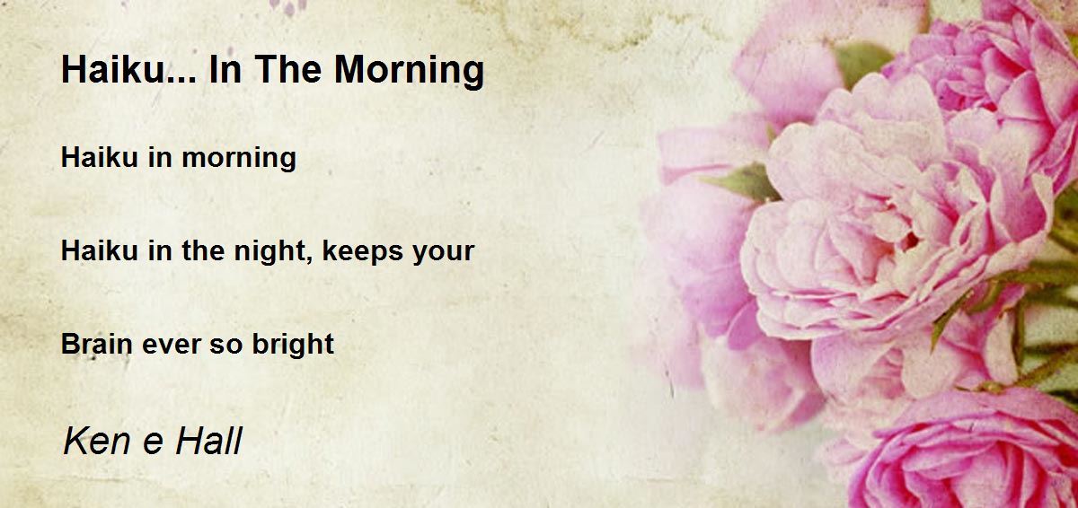 Haiku... In The Morning Poem by Ken e Hall Poem Hunter