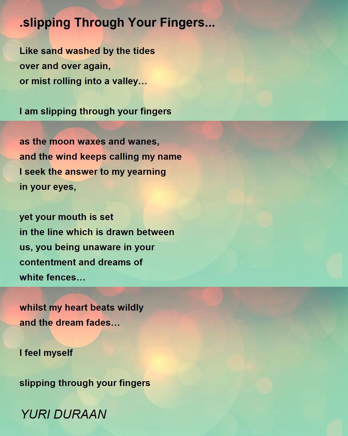 .slipping Through Your Fingers... Poem by YURI DURAAN Poem Hunter