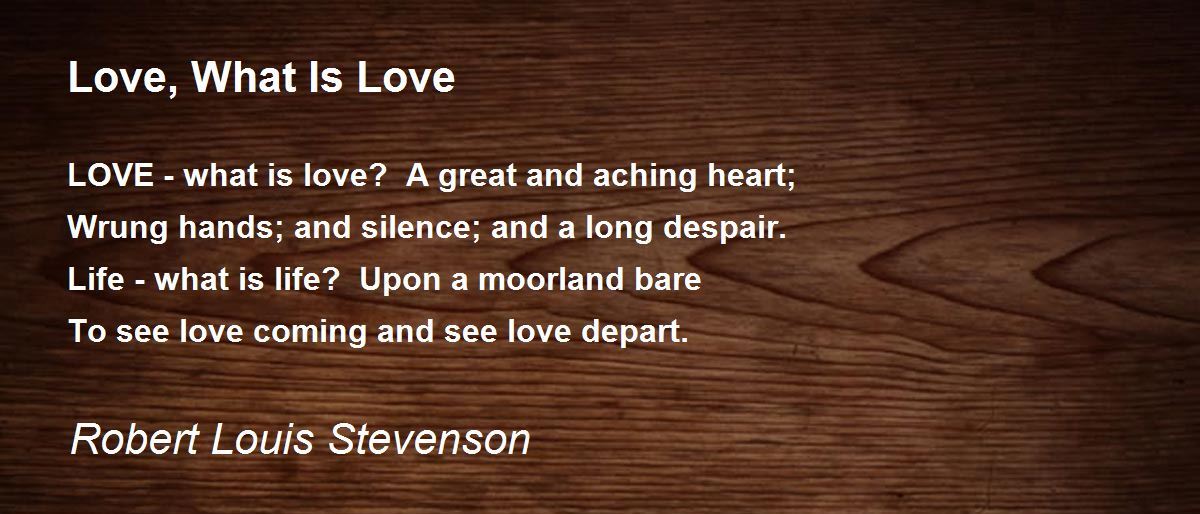 Love, What Is Love Poem by Robert Louis Stevenson - Poem Hunter