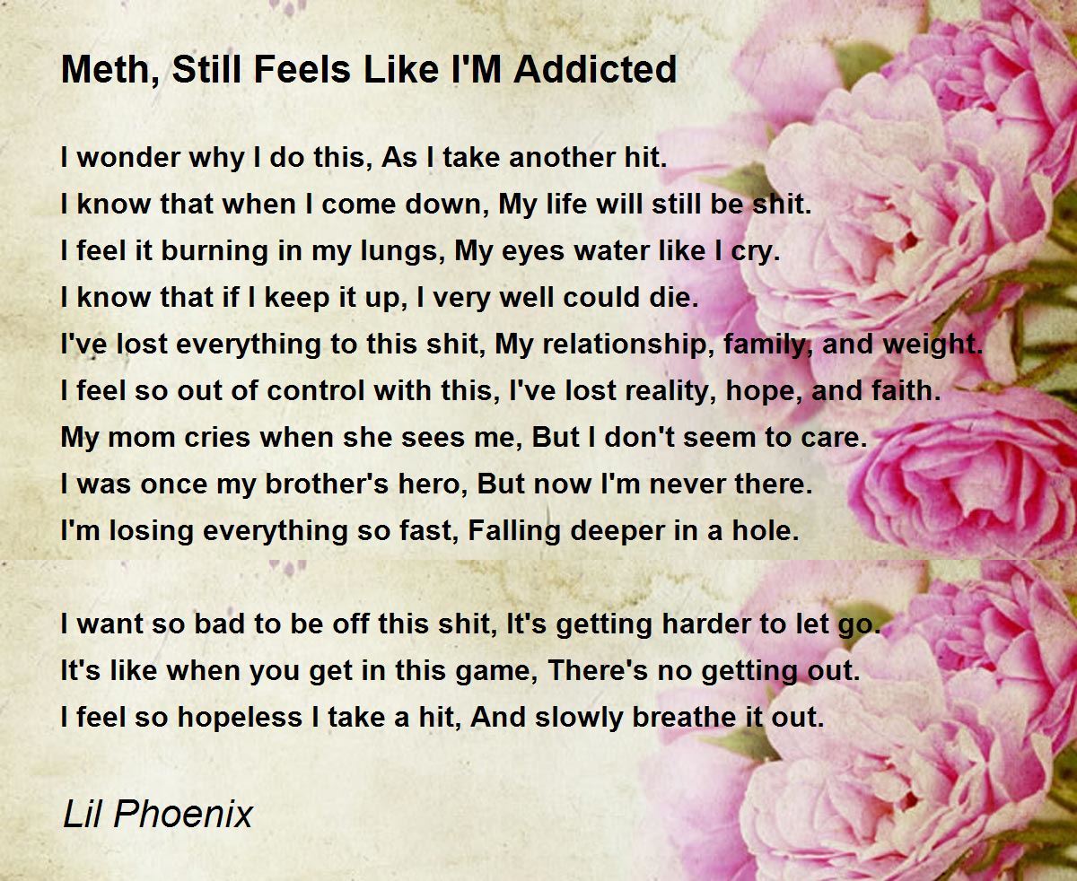 Meth, Still Feels Like I'M Addicted Poem by Lil Phoenix - Poem Hunter