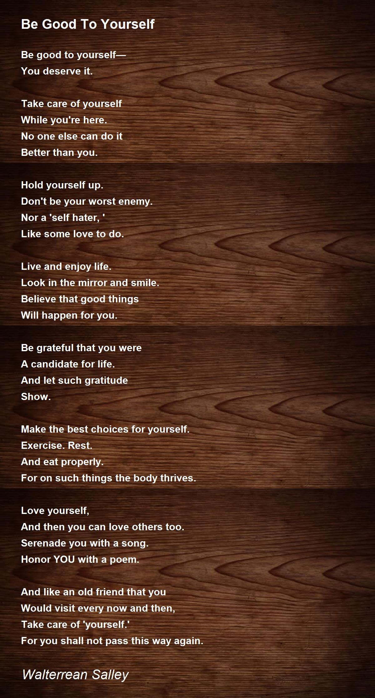 Be Good To Yourself Poem by Walterrean Salley - Poem Hunter