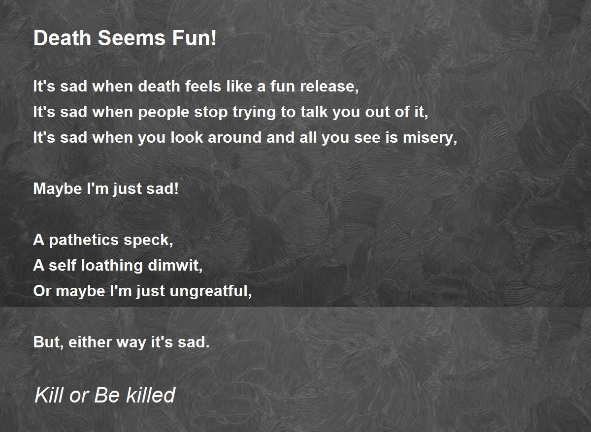 Death Seems Fun! Poem by Kill or Be killed Poem Hunter