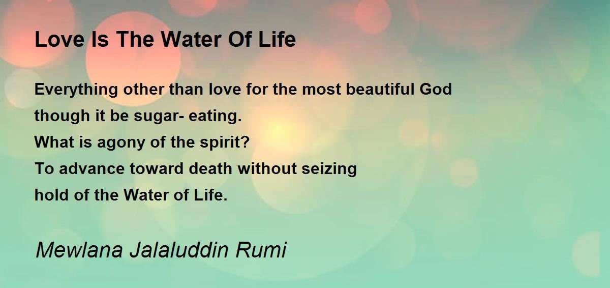 Love Is The Water Of Life Poem by Mewlana Jalaluddin Rumi Poem Hunter