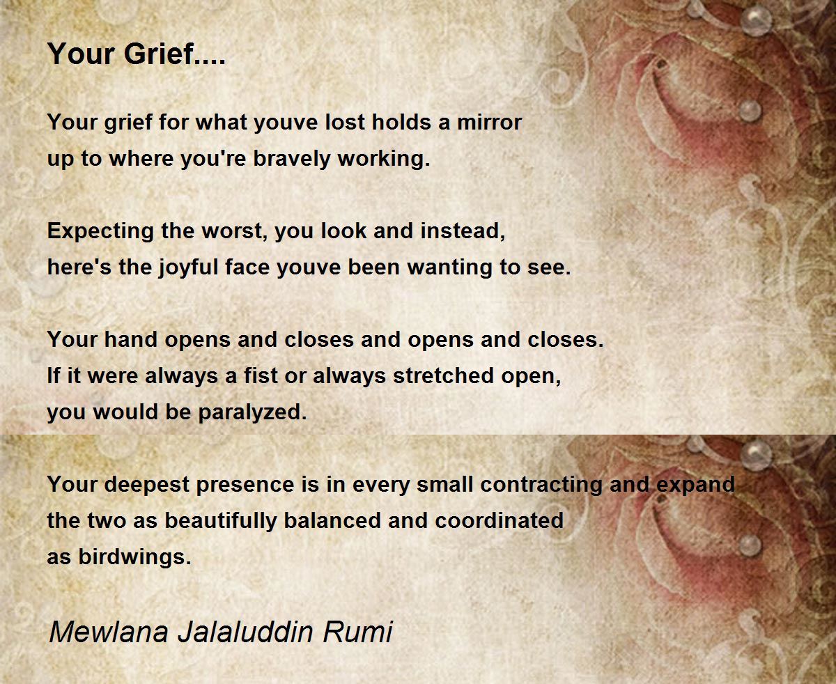 Your Grief.... Poem by Mewlana Jalaluddin Rumi Poem Hunter