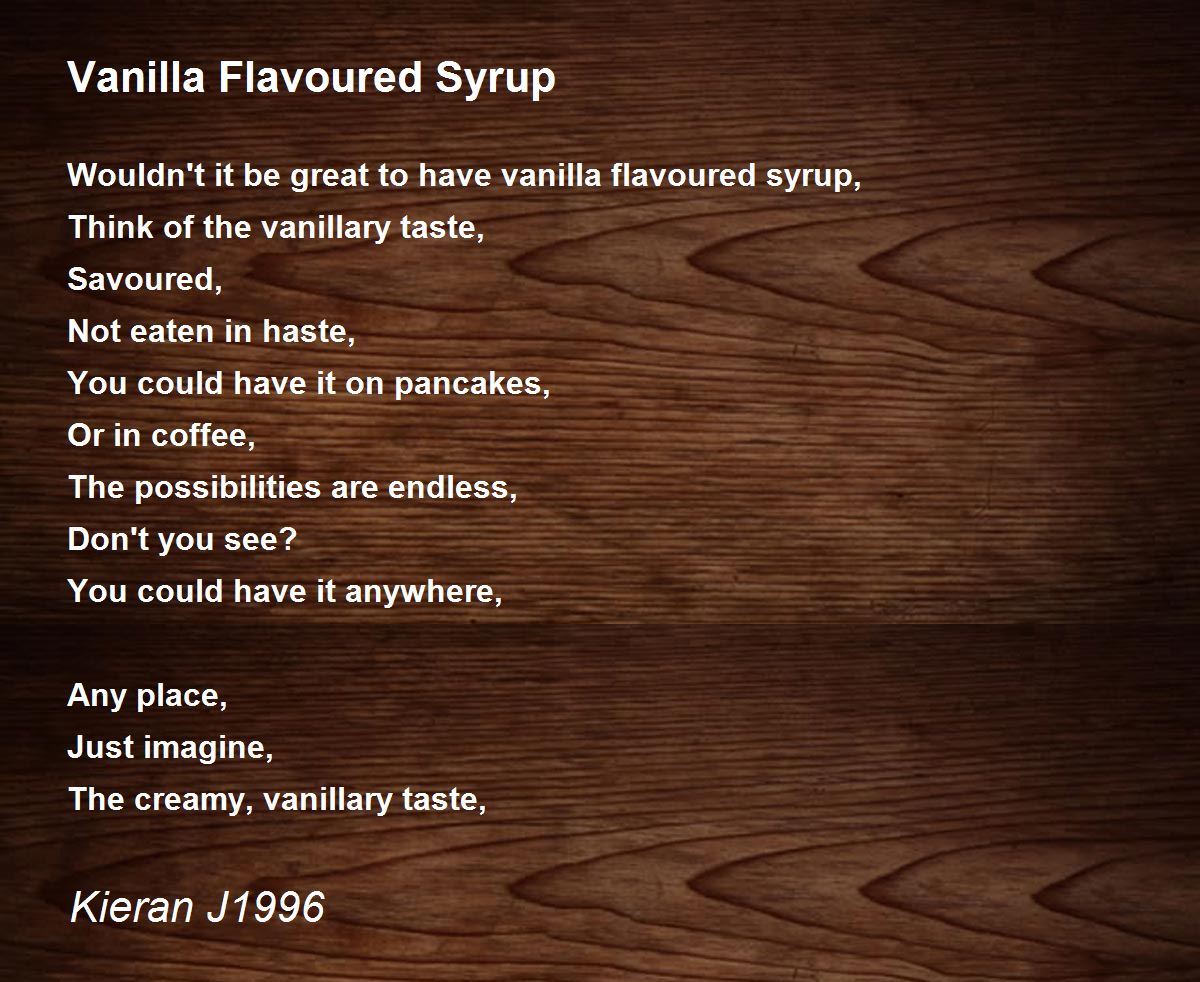 Vanilla Flavoured Syrup Poem by Kieran J1996 Poem Hunter