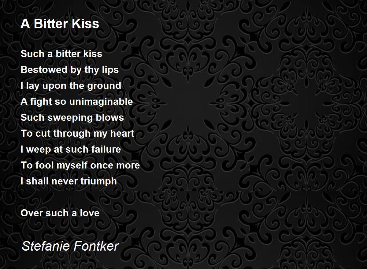 A Bitter Kiss Poem by Stefanie Fontker Poem Hunter