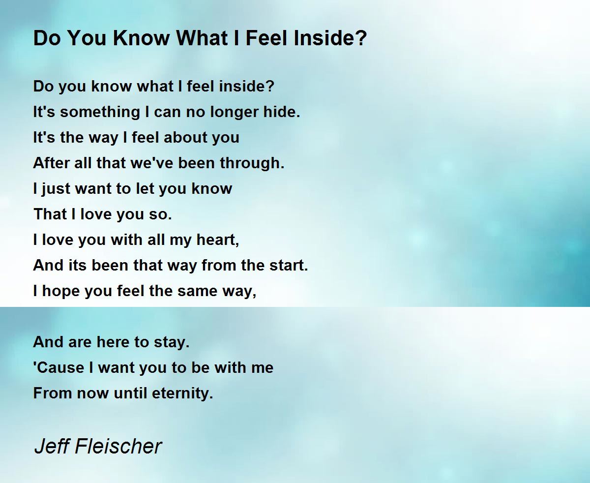 Do You Know What I Feel Inside Poem By Jeff Fleischer Poem Hunter