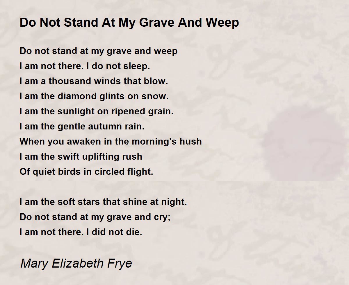 Do Not Stand At My Grave And Weep Poem by Mary Elizabeth Frye Poem Hunter