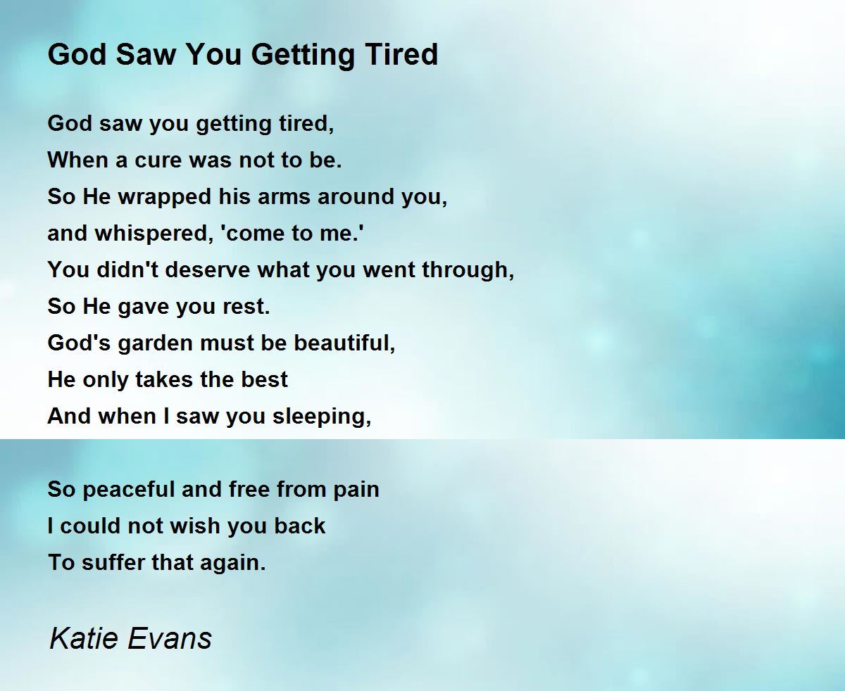 God Saw You Getting Tired God Saw You Getting Tired Poem By Katie Evans