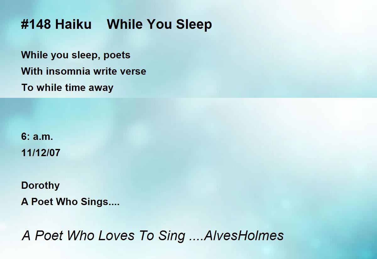 148 Haiku While You Sleep Poem by A Poet Who Loves To Sing.AlvesHolmes Poem Hunter