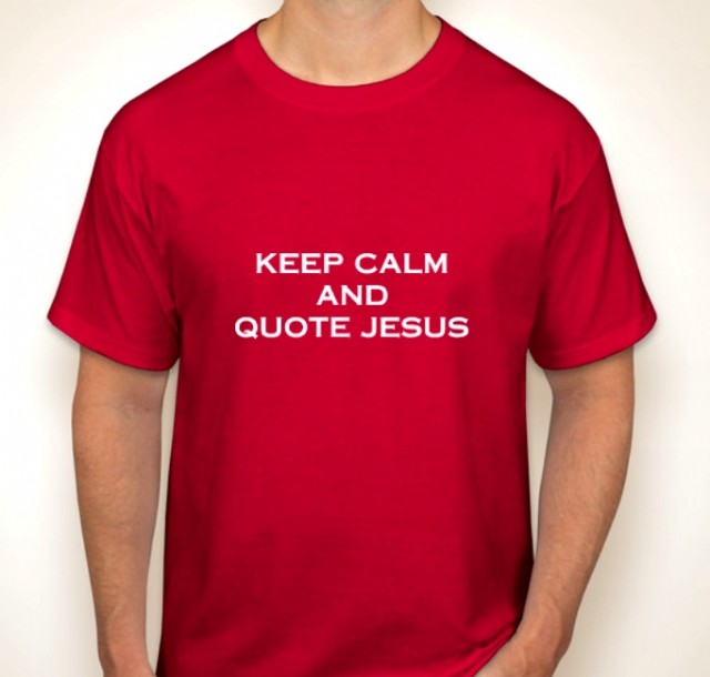 Keep Calm And Quote Jesus