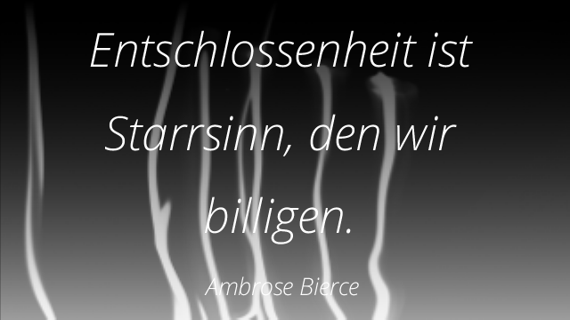Stärke Deine Entschlossenheit.