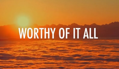 I Will Be Worthy Of It