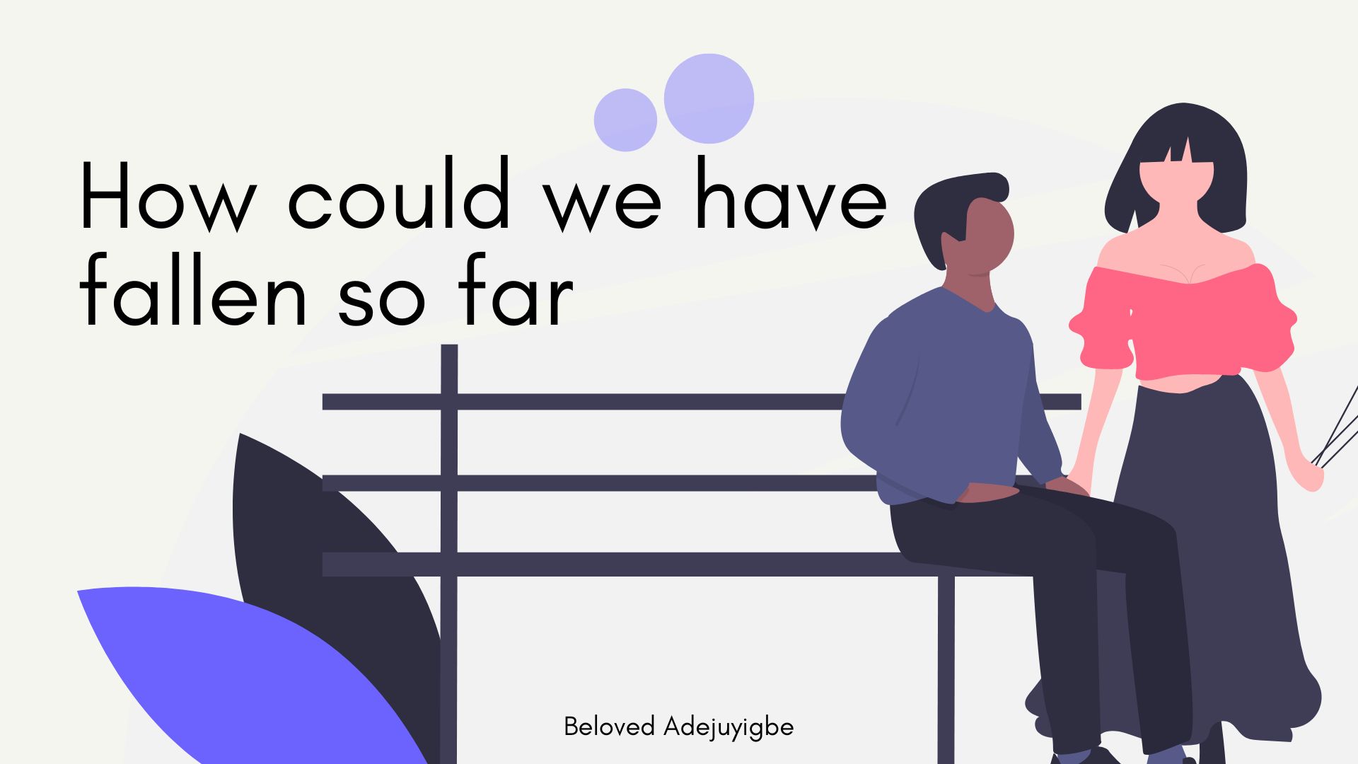 How Could We Have Fallen This Far