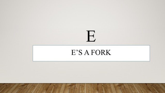 E's A Fork