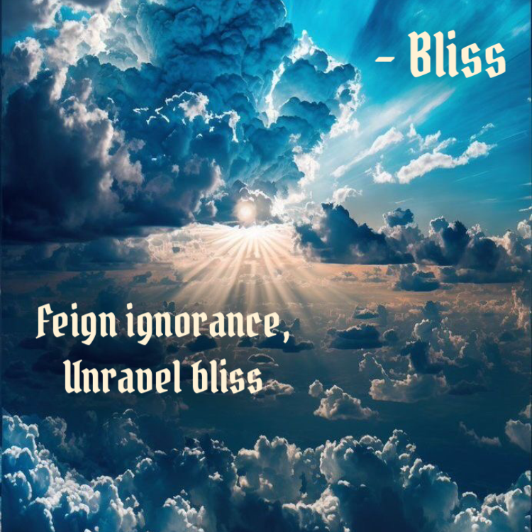 Feign Ignorance, Unravel Bliss