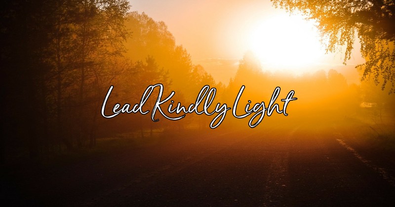 Lead Me Kindly To Light