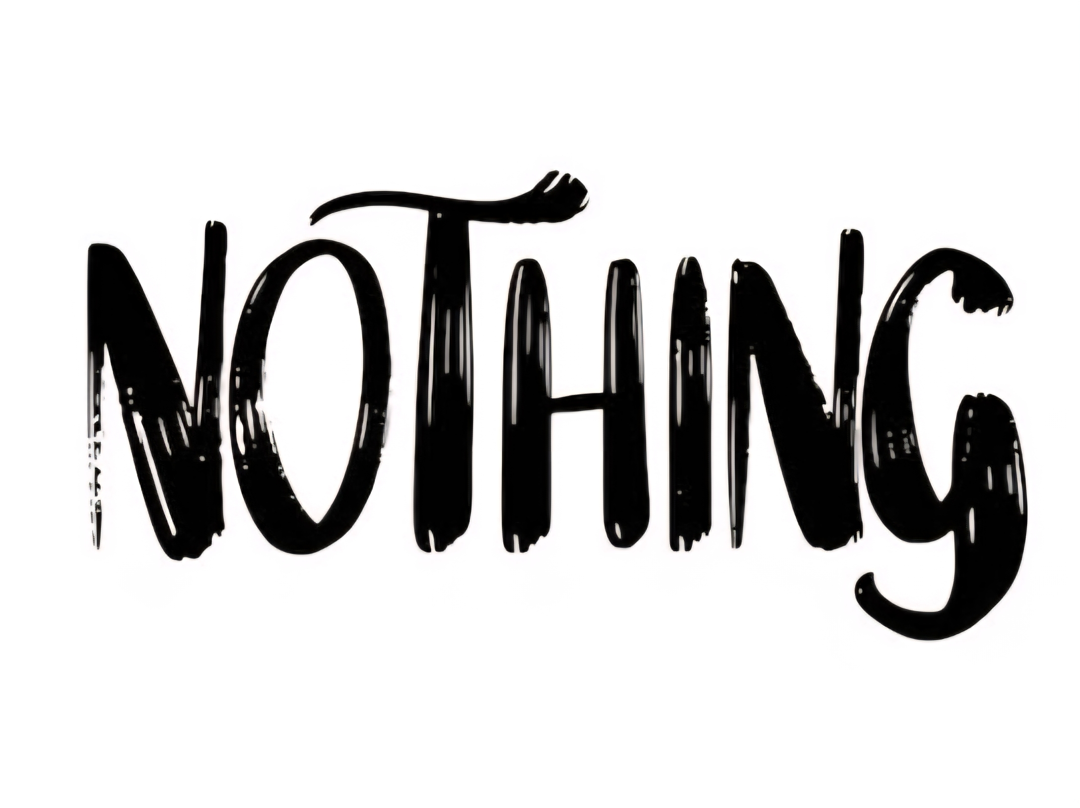 From Nothing Comes Nothing