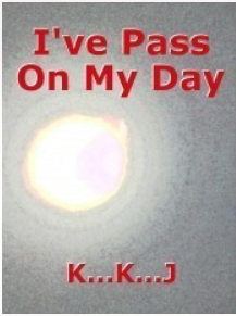 I've Passed On My Day