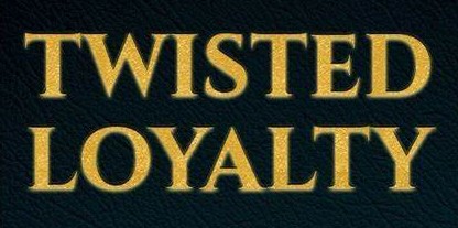 Twisted Loyalty