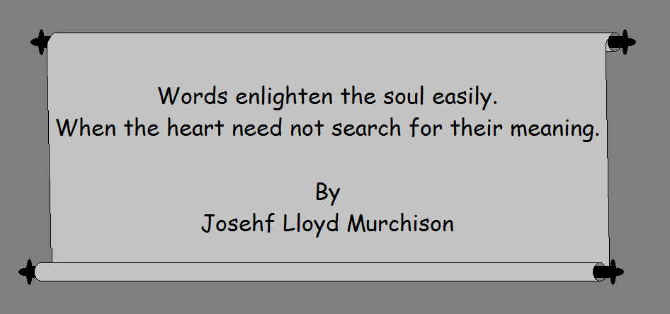 Words Enlighten The Soul Easily.