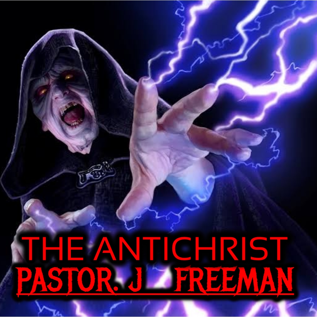 The Anti-Christ (Pastor. J Freeman)
