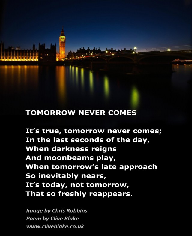 Tomorrow Never Comes By Clive Blake Tomorrow Never Comes Poem