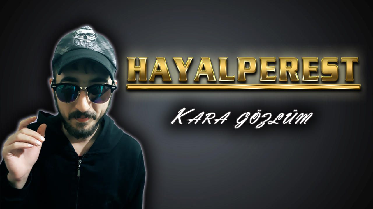 Hayalperest Ft. Özgür Record - Kara Gözlüm