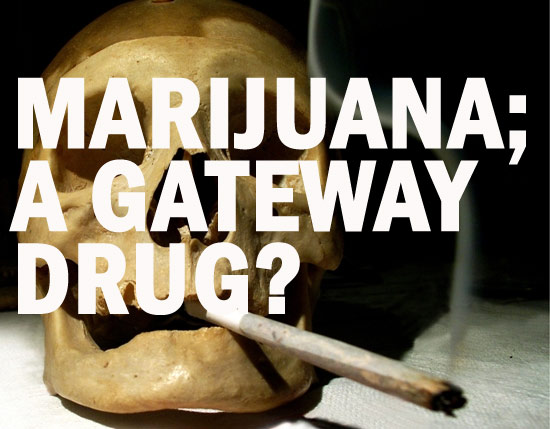 Weed Is A Gateway Drug