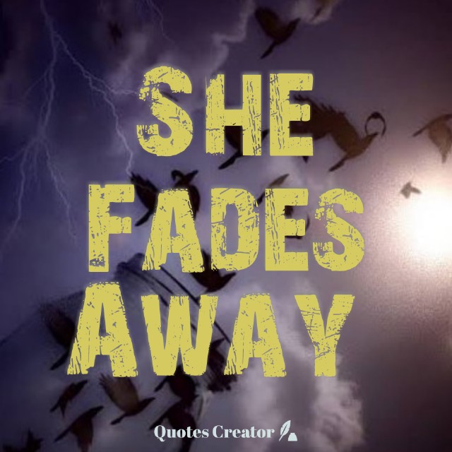 She Fades Away