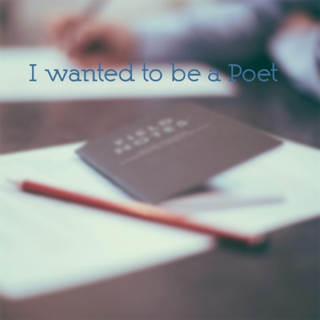 I Wanted To Be A Poet