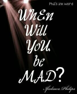 When Will You Be Mad?