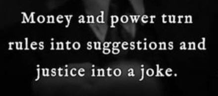 Money Brings Power, Power Brings Injustice