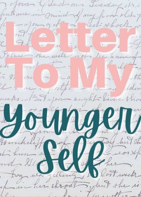 A Letter To My Younger Self