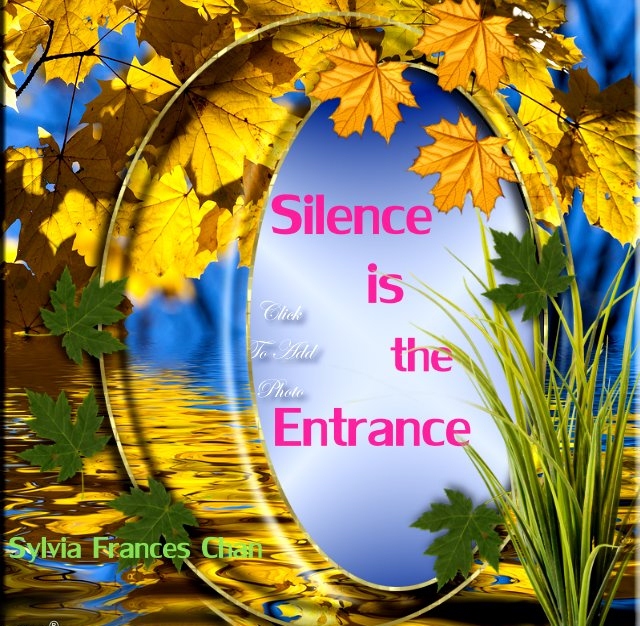 Silence Is The Entrance....