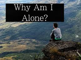 Why Am I Alone?