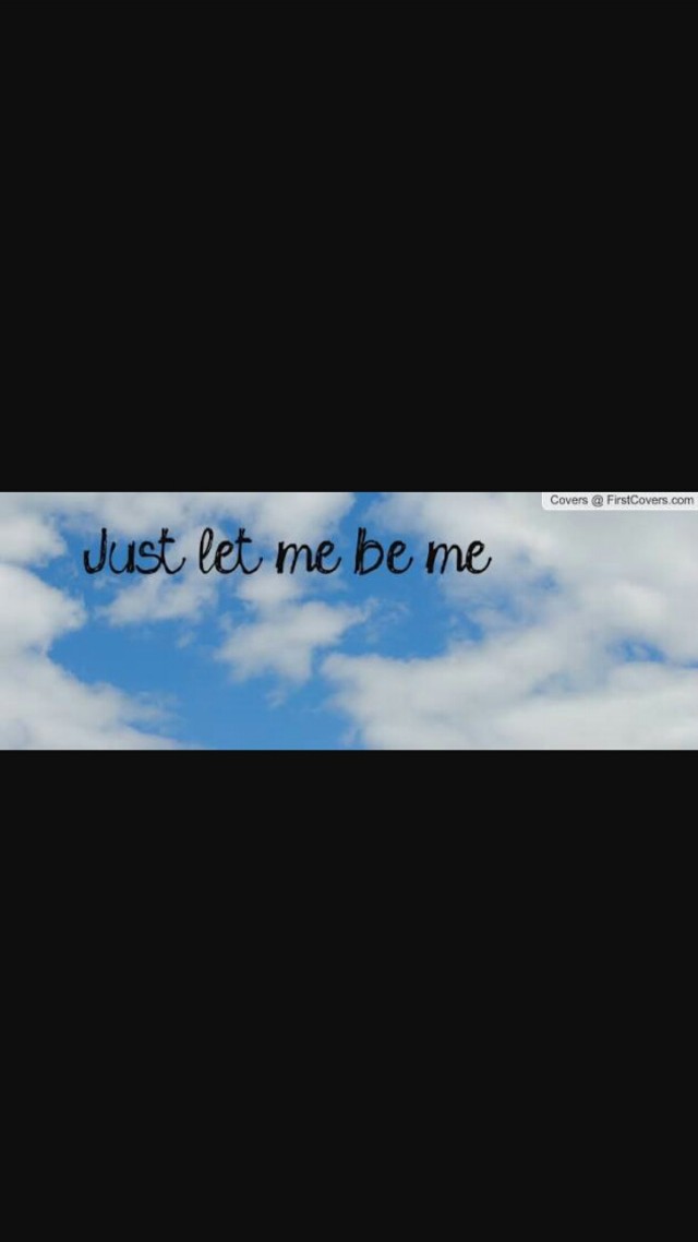 Just Let Me Be Me