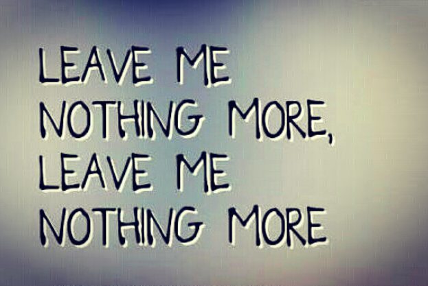 Leave Me Nothing More