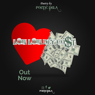 Lobi Lobi Dey Cost (Poetry By: Poetic Dela)