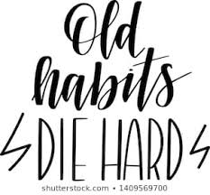 Habits Die Hard