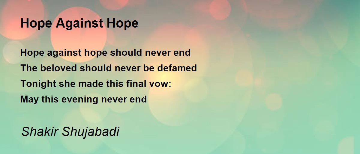 Hope Against Hope Hope Against Hope Poem by Shakir Shujabadi