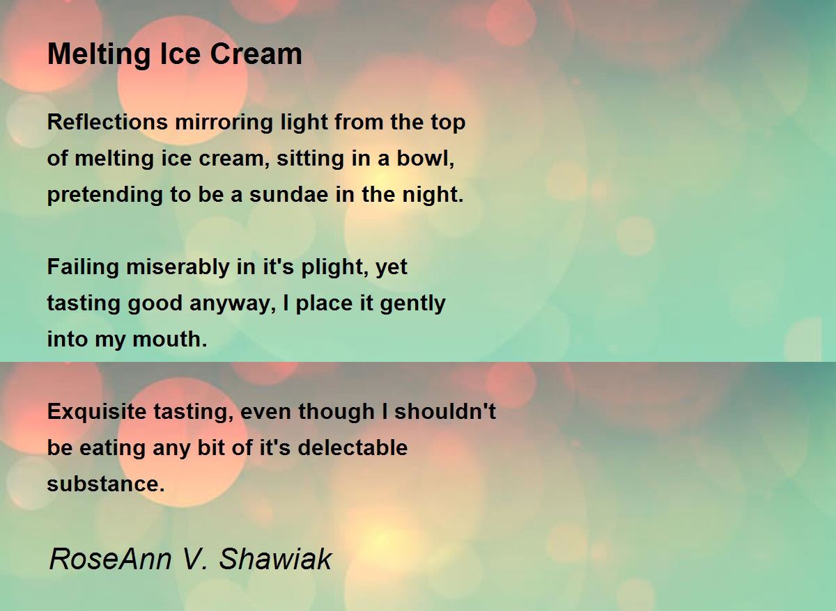 Melting Ice Cream Melting Ice Cream Poem by RoseAnn V. Shawiak