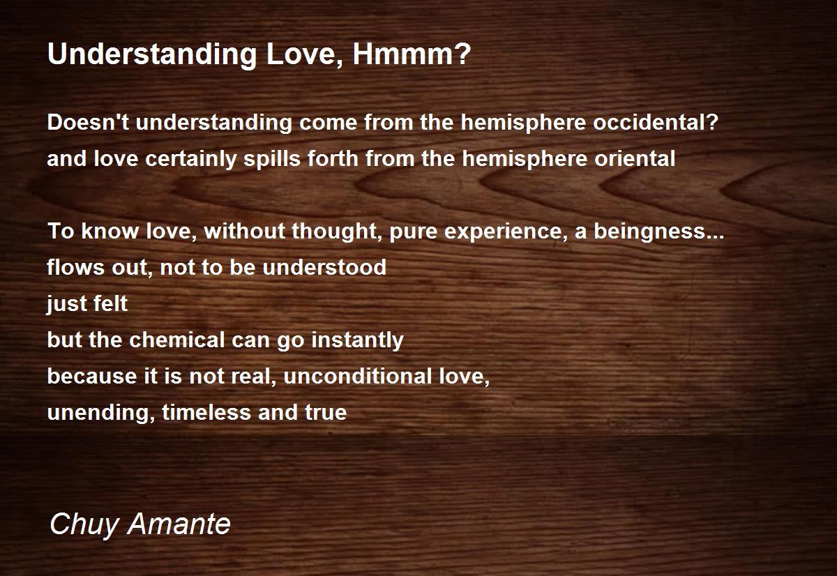 Understanding Love, Hmmm? Poem by Chuy Amante - Poem Hunter