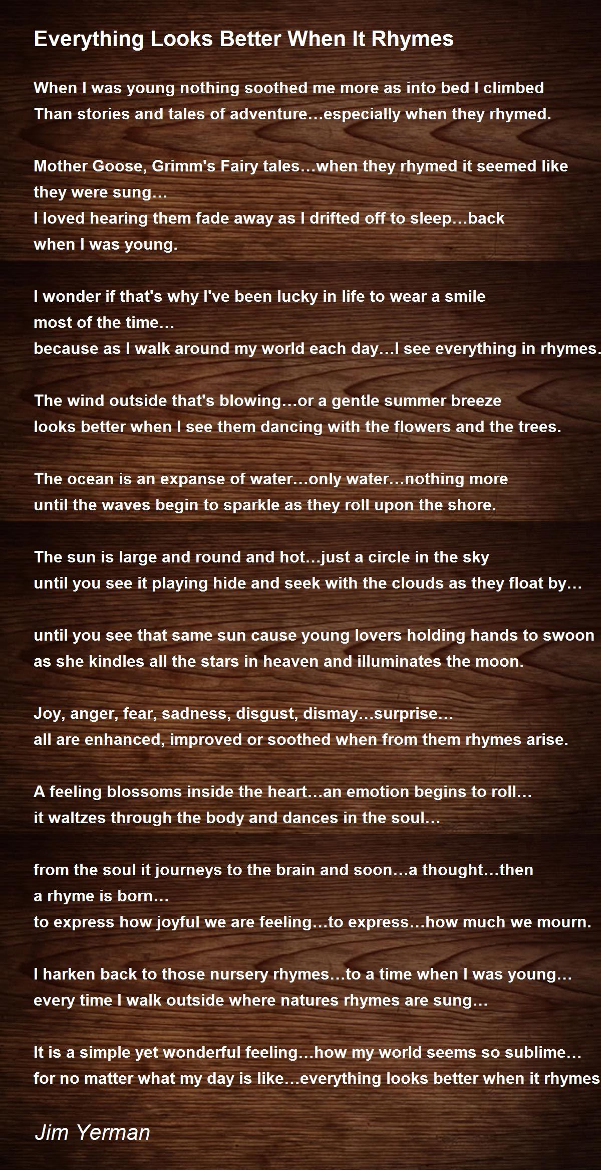 Everything Looks Better When It Rhymes Everything Looks Better When It Rhymes Poem By Jim Yerman