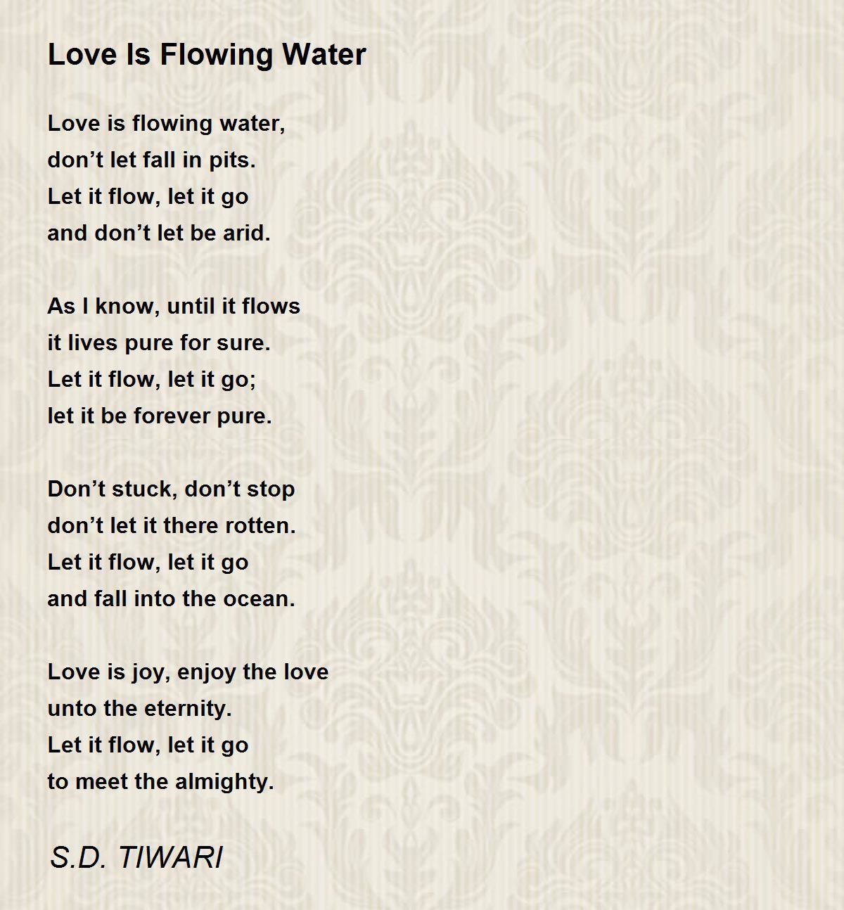 Love Is Flowing Water Love Is Flowing Water Poem by S.D. TIWARI