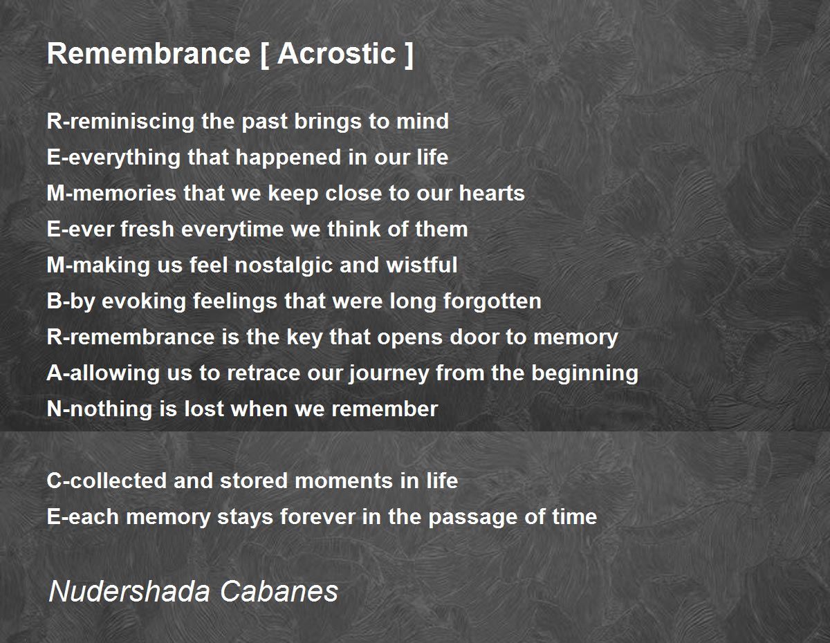 Remembrance [ Acrostic ] Remembrance [ Acrostic ] Poem by Nudershada Cabanes