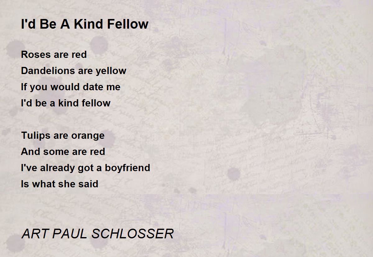 I'd Be A Kind Fellow by ART PAUL SCHLOSSER - I'd Be A Kind Fellow Poem