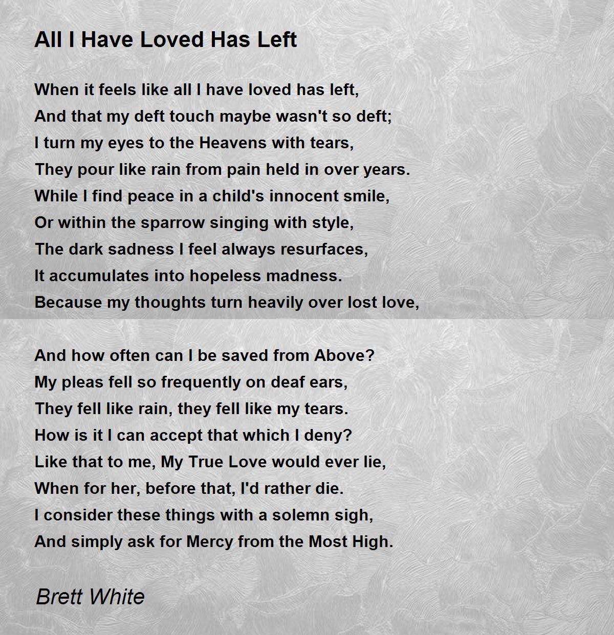 All I Have Loved Has Left All I Have Loved Has Left Poem By Brett White