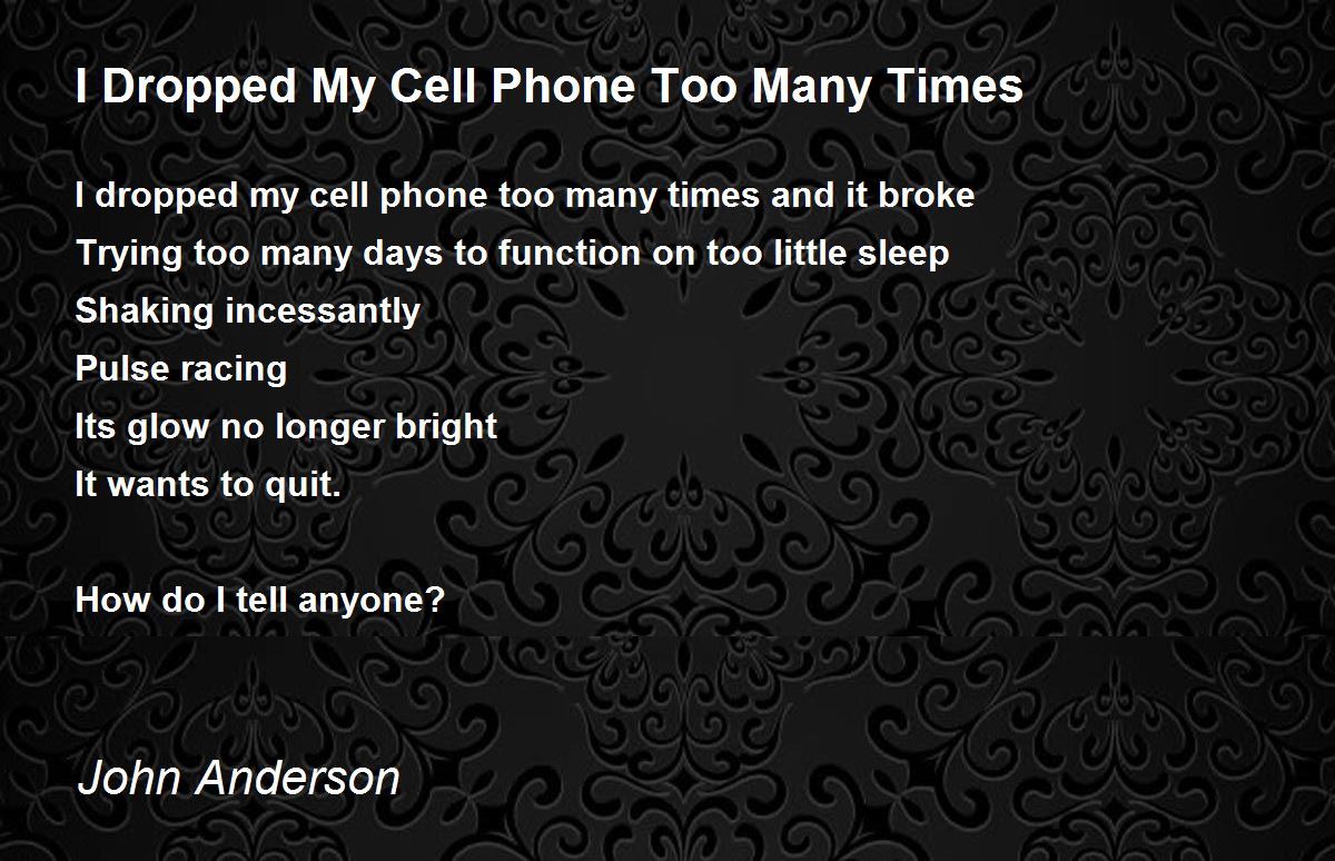 I Dropped My Cell Phone Too Many Times I Dropped My Cell Phone Too